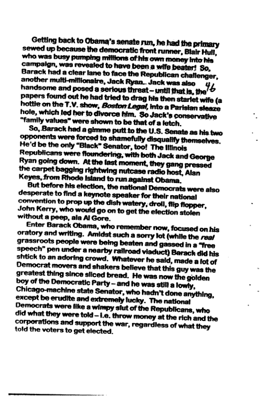Getting back to Obama’s senate run, he had the ‘sewed up because the democratic front runner, Blair Hull, Sa, Barack had a gimme putt 1o the U.S. Sensto as his two ‘opponents were forced to shamefully disquality themsetvo. He’d be the only “Black” Senator, too The flinois Republicans were floundering, with both Jack and George